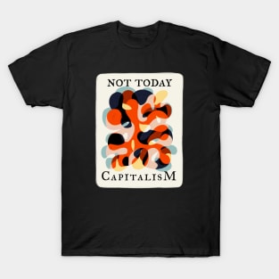 Not Today Capitalism T-Shirt